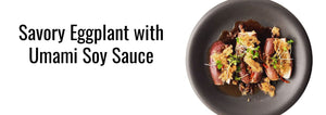 savory eggplant with umami soy sauce on a plate